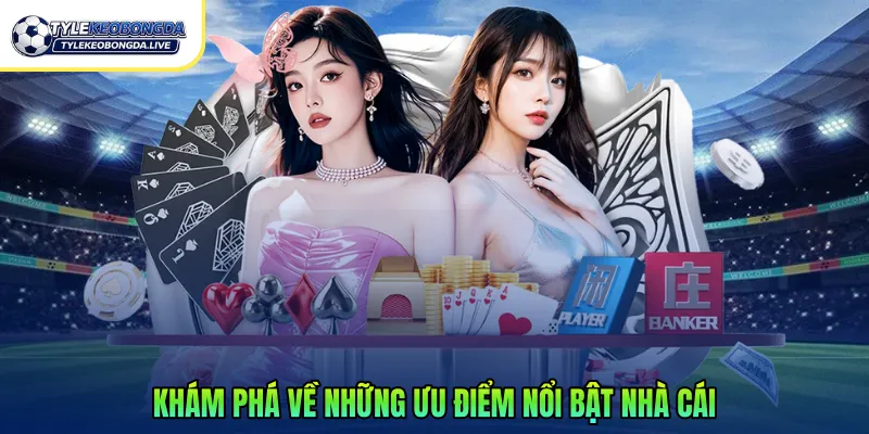 Khám phá về những ưu điểm nổi bật nhà cái