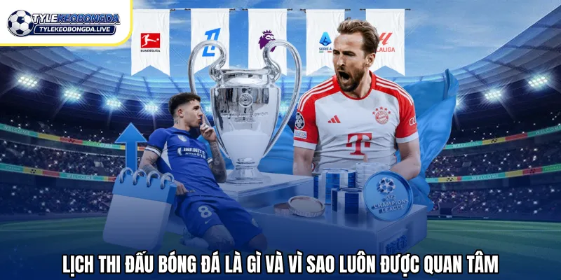 Lịch thi đấu bóng đá là gì và vì sao luôn được quan tâm