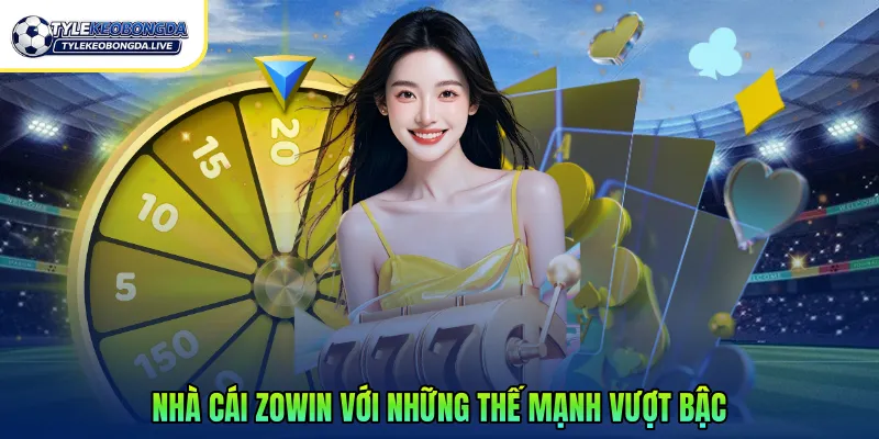 Nhà cái Zowin với những thế mạnh vượt bậc