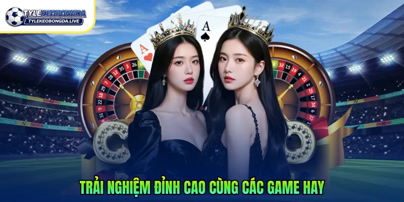 Trải nghiệm đỉnh cao cùng các game hay