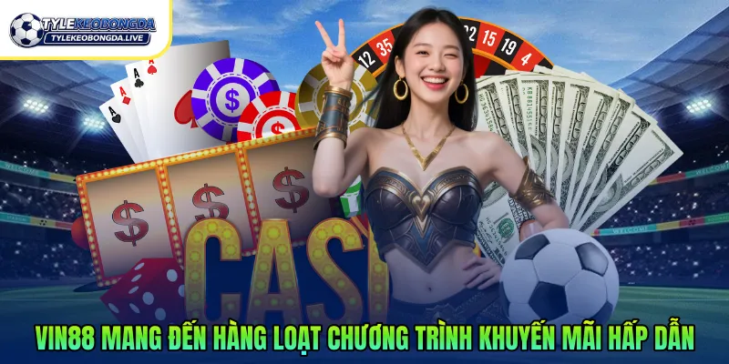 Vin88 mang đến hàng loạt chương trình khuyến mãi hấp dẫn