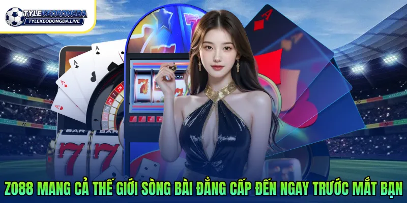 Zo88 mang cả thế giới sòng bài đẳng cấp đến ngay trước mắt bạn